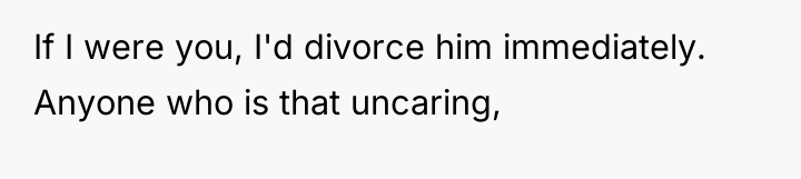 If I were you, I'd divorce him immediately. Anyone who...