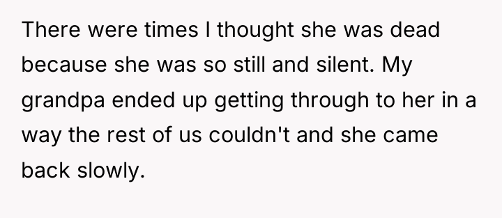 There were times I thought she was dead because she...