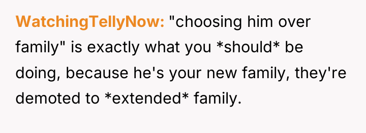 WatchingTellyNow "choosing him over family" is exactly what you *should*...