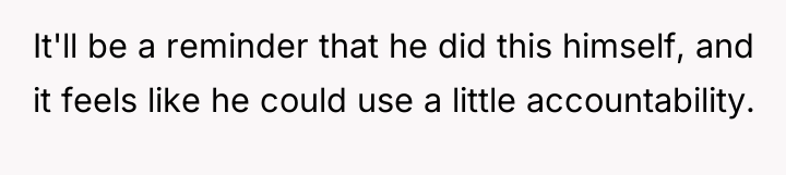 It'll be a reminder that he did this himself, and...