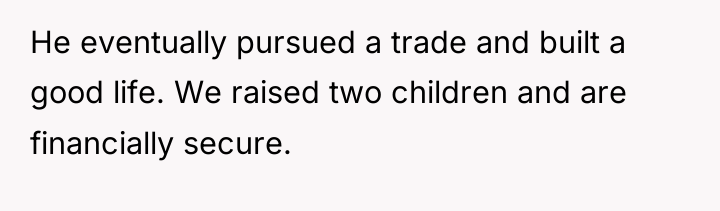 He eventually pursued a trade and built a good life....