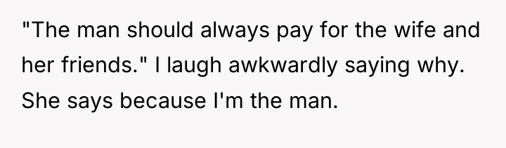 "The man should always pay for the wife and her...