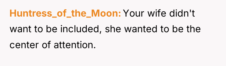 Huntress_of_the_Moon Your wife didn't want to be included, she wanted...