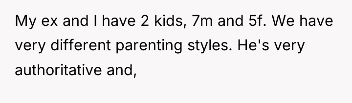 My ex and I have 2 kids, 7m and 5f....