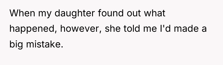 When my daughter found out what happened, however, she told...