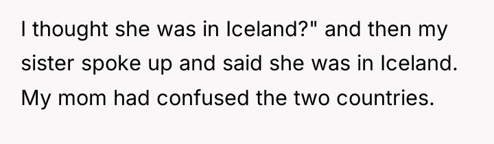 I thought she was in Iceland?" and then my sister...