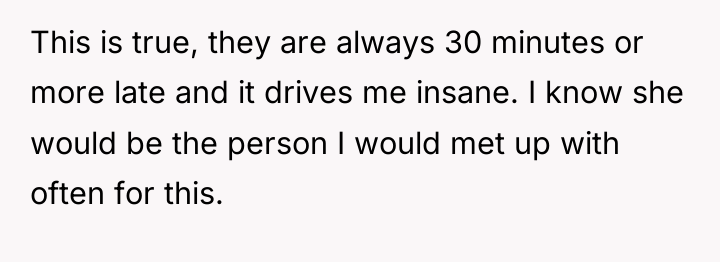 This is true, they are always 30 minutes or more...