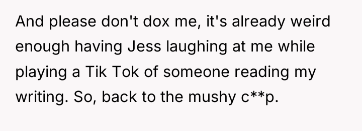 And please don't dox me, it's already weird enough having...
