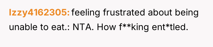Izzy4162305 feeling frustrated about being unable to eat.: NTA. How...