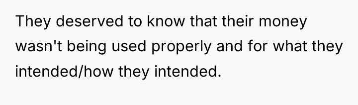 They deserved to know that their money wasn't being used...