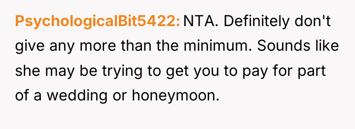 PsychologicalBit5422 NTA. Definitely don't give any more than the minimum....