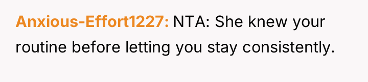 Anxious-Effort1227 NTA: She knew your routine before letting you stay...