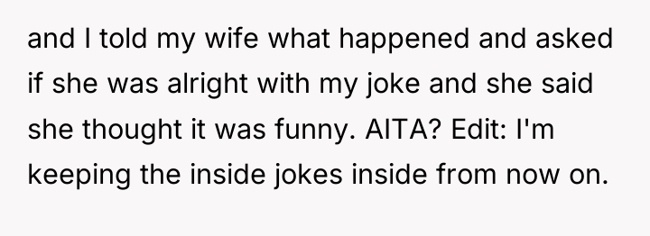 and I told my wife what happened and asked if...