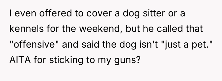 I even offered to cover a dog sitter or a...