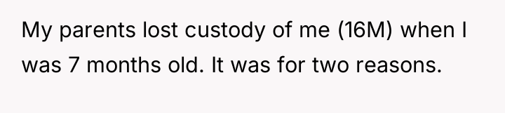 My parents lost custody of me (16M) when I was...