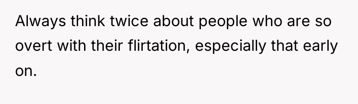 Always think twice about people who are so overt with...