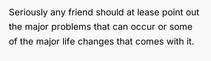 Seriously any friend should at lease point out the major...