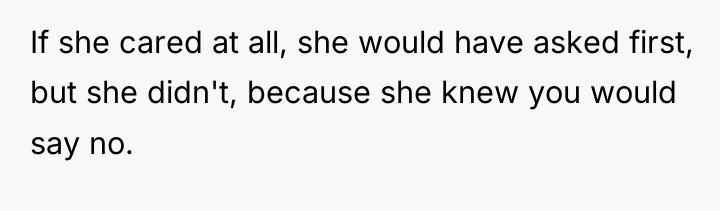 If she cared at all, she would have asked first,...