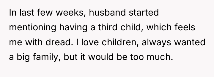 In last few weeks, husband started mentioning having a third...