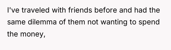 I've traveled with friends before and had the same dilemma...