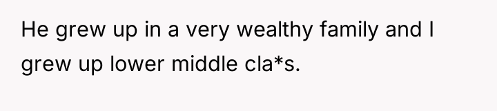 He grew up in a very wealthy family and I...