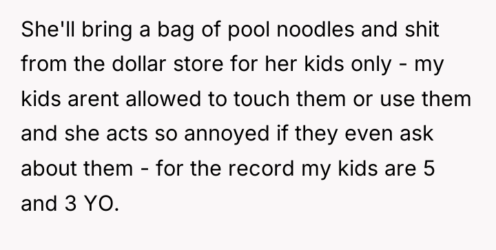 She'll bring a bag of pool noodles and shit from...