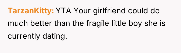 TarzanKitty YTA Your girlfriend could do much better than the...