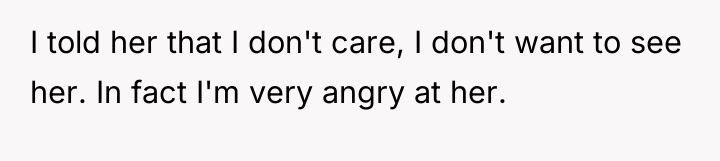 I told her that I don't care, I don't want...