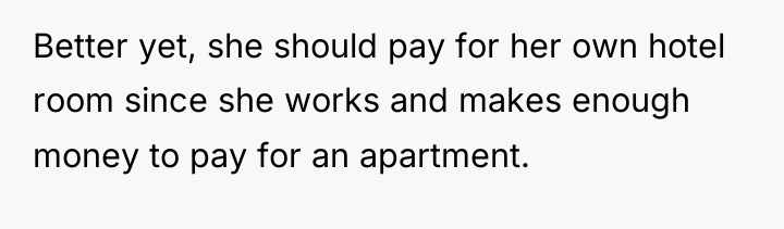 Better yet, she should pay for her own hotel room...