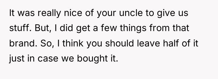 It was really nice of your uncle to give us...
