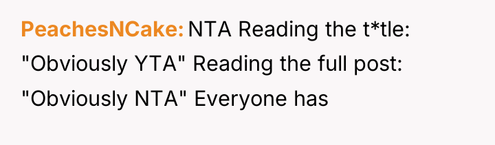 PeachesNCake NTA Reading the t*tle: "Obviously YTA" Reading the full...