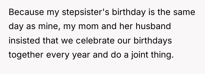 Because my stepsister's birthday is the same day as mine,...