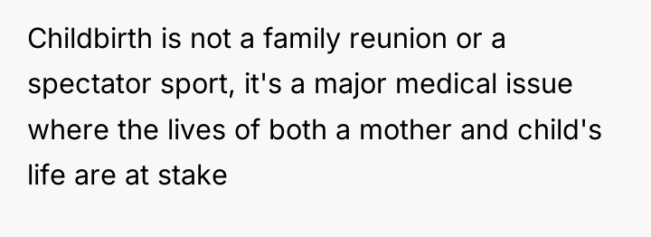 Childbirth is not a family reunion or a spectator sport,...