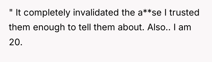 " It completely invalidated the a**se I trusted them enough...