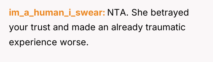 im_a_human_i_swear NTA. She betrayed your trust and made an already...