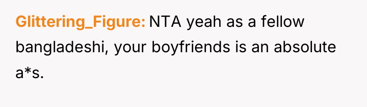 Glittering_Figure NTA yeah as a fellow bangladeshi, your boyfriends is...