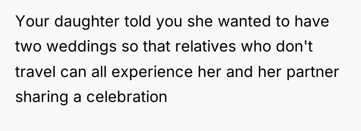Your daughter told you she wanted to have two weddings...