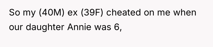 So my (40M) ex (39F) cheated on me when our...