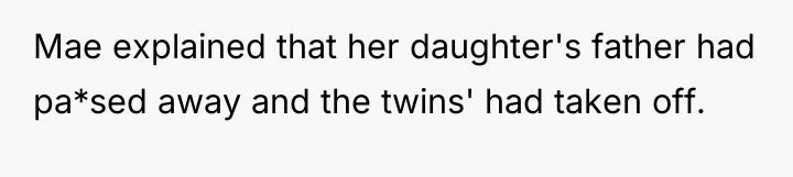 Mae explained that her daughter's father had pa*sed away and...