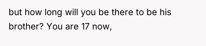 but how long will you be there to be his...