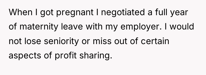 When I got pregnant I negotiated a full year of...