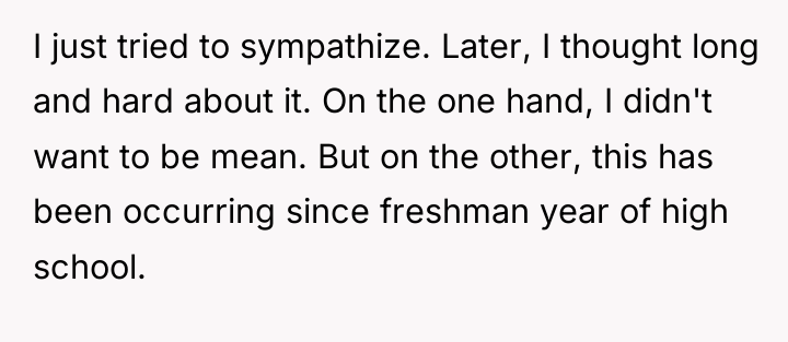 I just tried to sympathize. Later, I thought long and...