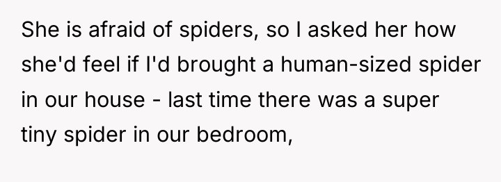 She is afraid of spiders, so I asked her how...