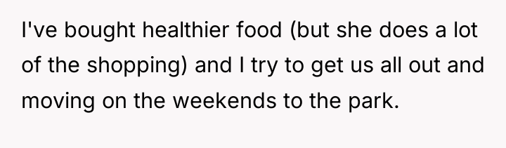 I've bought healthier food (but she does a lot of...