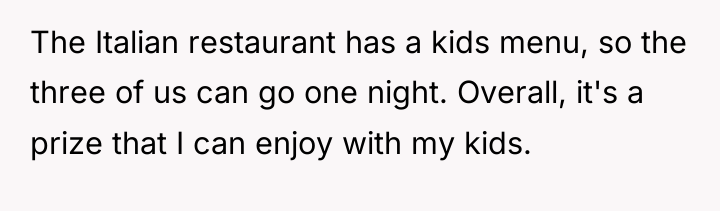 The Italian restaurant has a kids menu, so the three...