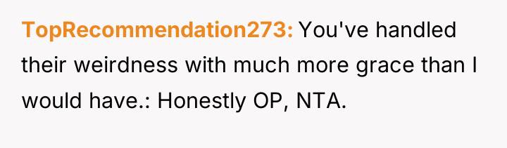 TopRecommendation273 You've handled their weirdness with much more grace than...