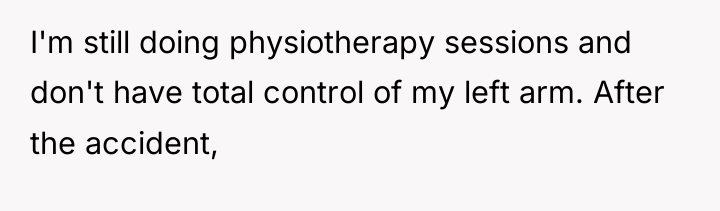 I'm still doing physiotherapy sessions and don't have total control...