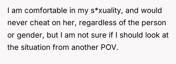 I am comfortable in my s*xuality, and would never cheat...