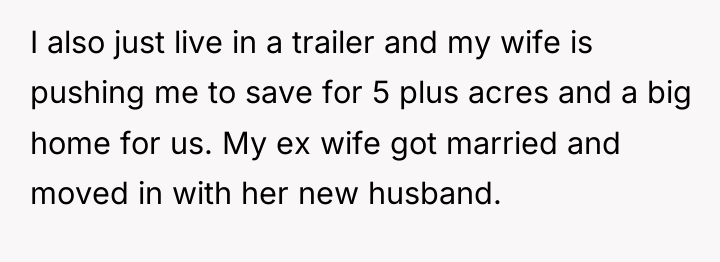 I also just live in a trailer and my wife...