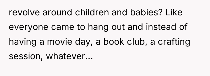 revolve around children and babies? Like everyone came to hang...